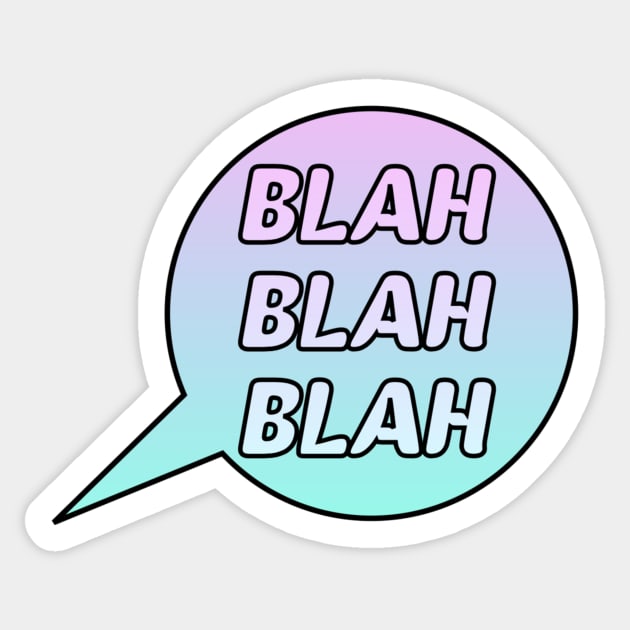 Blah Blah Blah Speech Bubble Sticker by lolsammy910